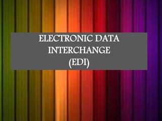 ELECTRONIC DATA 
INTERCHANGE 
(EDI) 
 