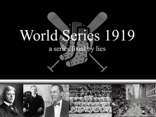 World Series 1919
a series fixed by lies
 