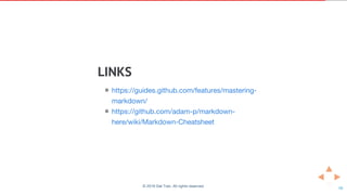 LINKS
◍
◍
https://guides.github.com/features/mastering-
markdown/
https://github.com/adam-p/markdown-
here/wiki/Markdown-C...