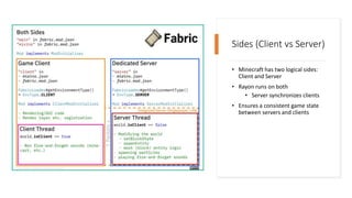 Sides (Client vs Server)
• Minecraft has two logical sides:
Client and Server
• Rayon runs on both
• Server synchronizes clients
• Ensures a consistent game state
between servers and clients
 