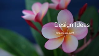 Design Ideas
Template element
 