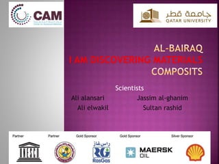 Scientists
Ali alansari Jassim al-ghanim
Ali elwakil Sultan rashid
 