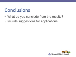Conclusions
• What do you conclude from the results?
• Include suggestions for applications
 