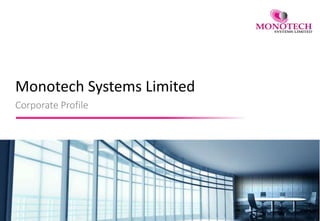 Monotech Systems Limited
Corporate Profile
 