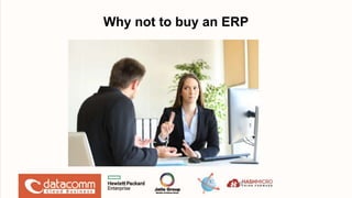 Why not to buy an ERP
6
 
