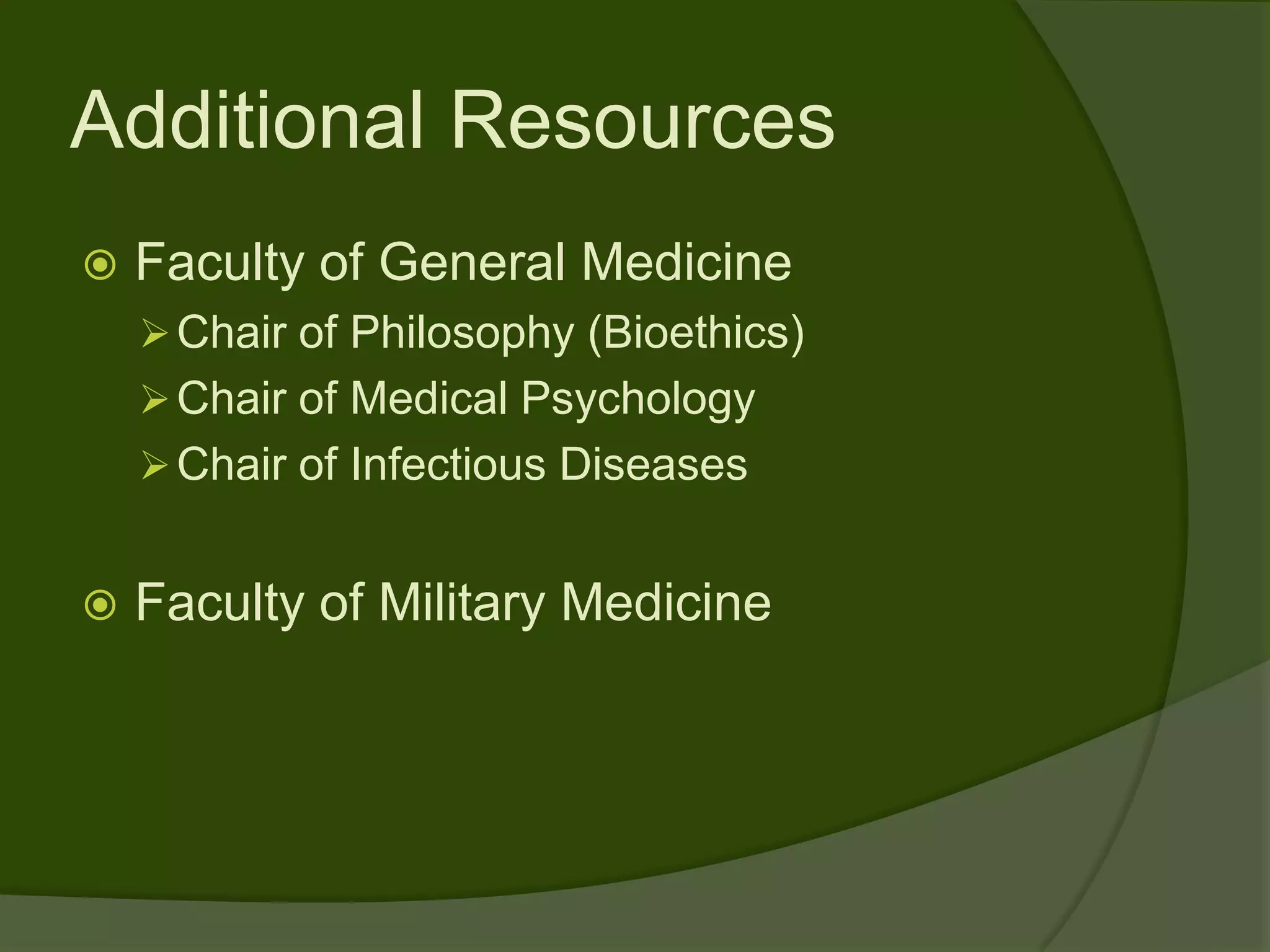 Additional Resources
   Faculty of General Medicine
     Chair of Philosophy (Bioethics)
     Chair of Medical Psychology
     Chair of Infectious Diseases


   Faculty of Military Medicine
 