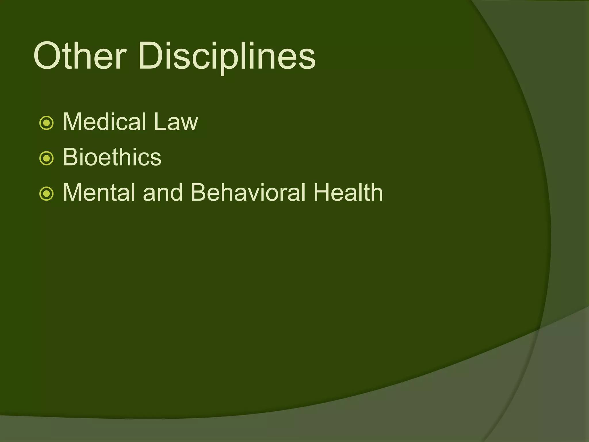 Other Disciplines
 Medical Law
 Bioethics
 Mental and Behavioral Health
 