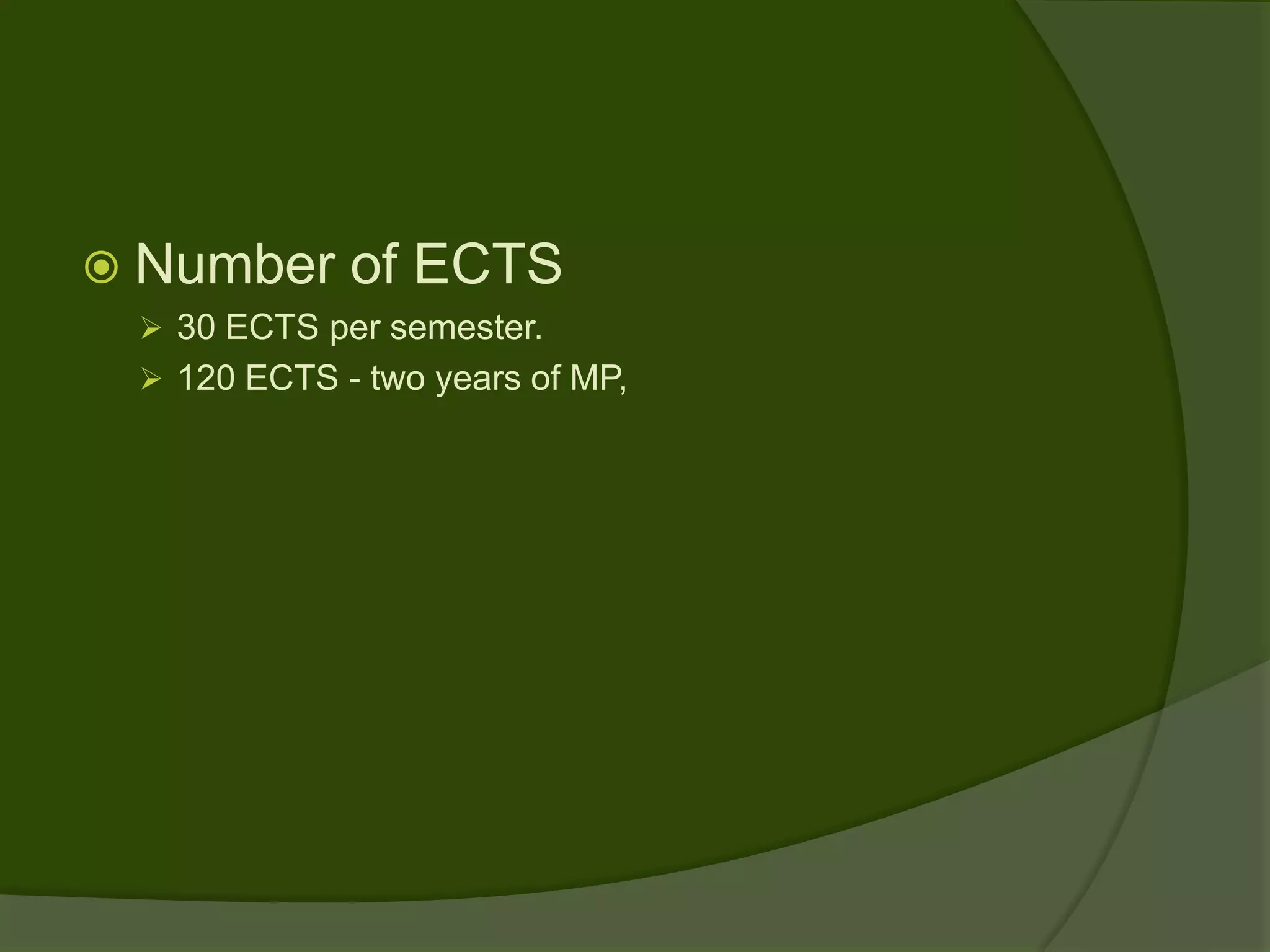  Number     of ECTS
  30 ECTS per semester.
  120 ECTS - two years of MP,
 