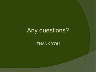 Any questions?

   THANK YOU
 