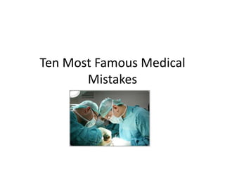Ten Most Famous Medical Mistakes 