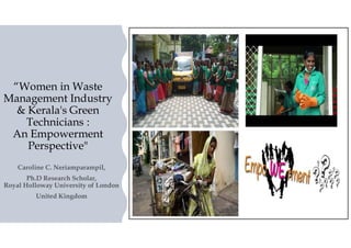 “Women in Waste
Management Industry
& Kerala's Green
Technicians :
An Empowerment
Perspective"
 