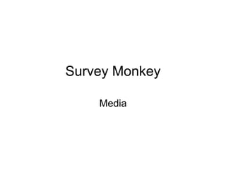 Survey Monkey
Media
 
