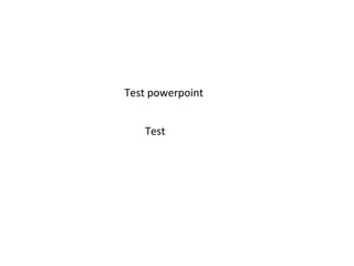 Test powerpoint
Test
 