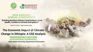 Addis Ababa University, Department of Economics
The Economic Impact of Climate
Change in Ethiopia: A CGE Analysis
Tewodros Negash Kahsay
 