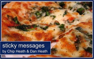 sticky messages
by Chip Heath & Dan Heath
 