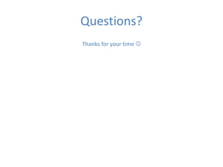 Questions?
Thanks for your time 
 