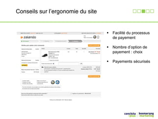 Conseils sur l’ergonomie du site 
 Facilité du processus 
de payement 
 Nombre d’option de 
payement : choix 
 Payements sécurisés 
 