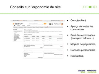  Compte-client 
 Aperçu de toutes les 
commandes 
 Suivi des commandes 
(transport, retours,..) 
 Moyens de payements 
 Données personnelles 
 Newsletters 
Conseils sur l’ergonomie du site 
 