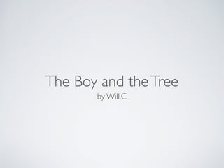 The Boy and theTree
by Will.C
 