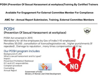 Available For Engagement For External Committee Member For Compliance
POSH (Prevention Of Sexual Harassment at workplace)Training By Certified Trainers
AMC for : Annual Report Submission, Training, External Committee Members
 