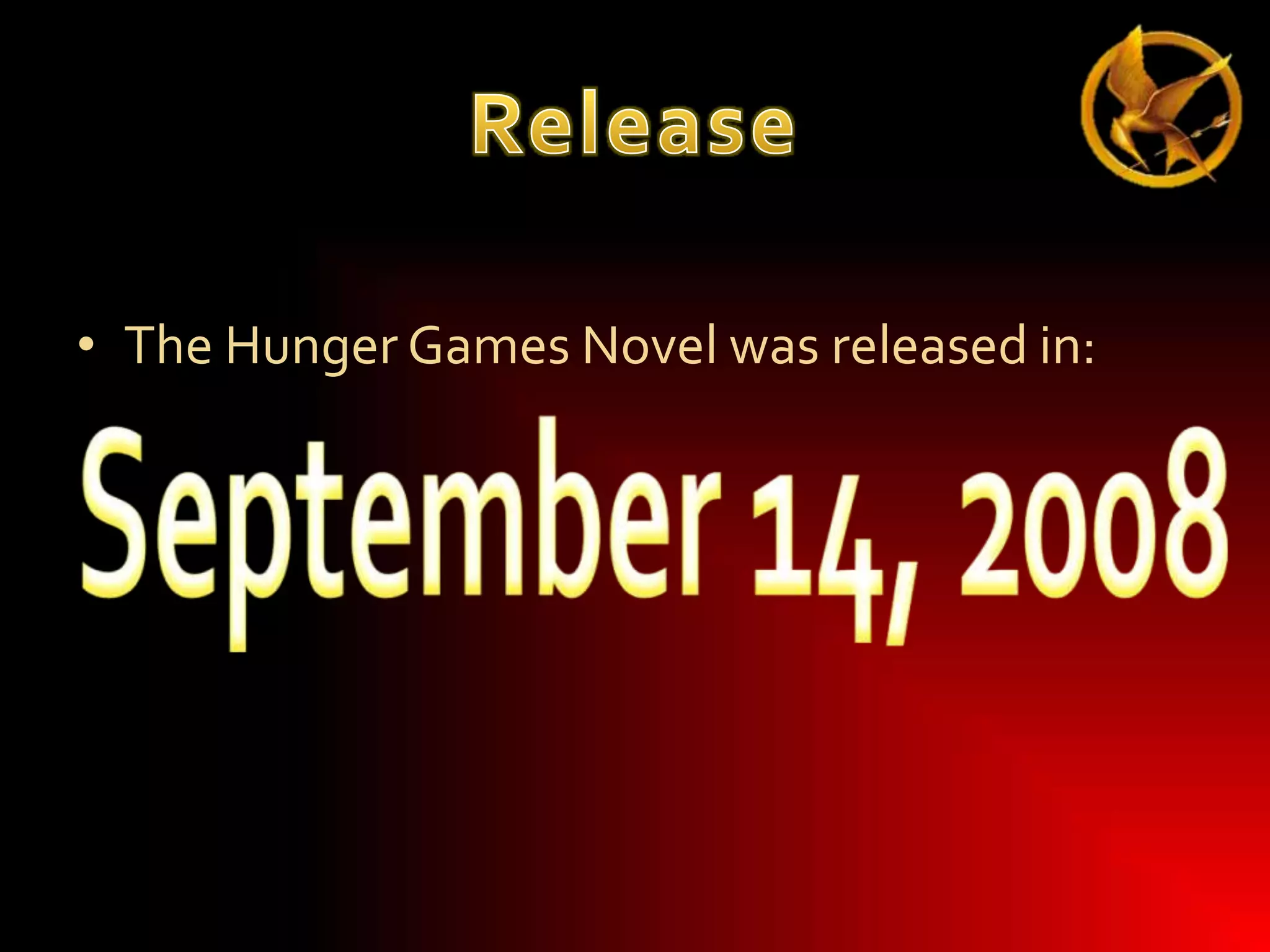 • The Hunger Games Novel was released in:

 