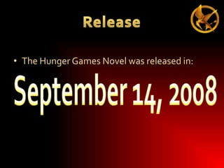 • The Hunger Games Novel was released in:

 