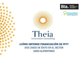 Innovation Consulting

¿CÓMO OBTENER FINANCIACIÓN DE FP7?
   DOS CASOS DE ÉXITO EN EL SECTOR
          AGRO-ALIMENTARIO
 