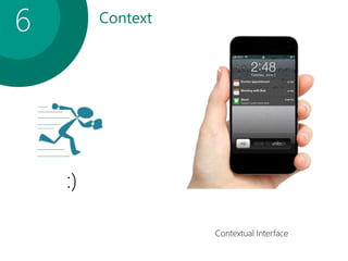Context
6
Contextual Interface
:)
 