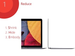 Reduce
1
1. Shrink
2. Hide
3. Embody
 