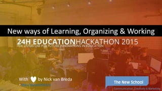With by Nick van Breda
New ways of Learning, Organizing & Working
> http://educationhack.nl
 