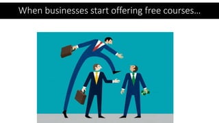 When businesses start offering free courses…
 