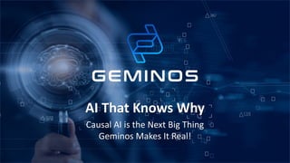 AI That Knows Why
Causal AI is the Next Big Thing
Geminos Makes It Real!
 