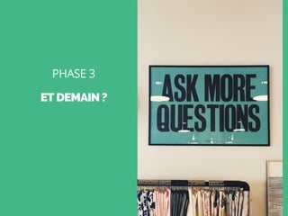 ET DEMAIN ?
PHASE 3
 