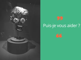 Puis-je vous aider ?
 