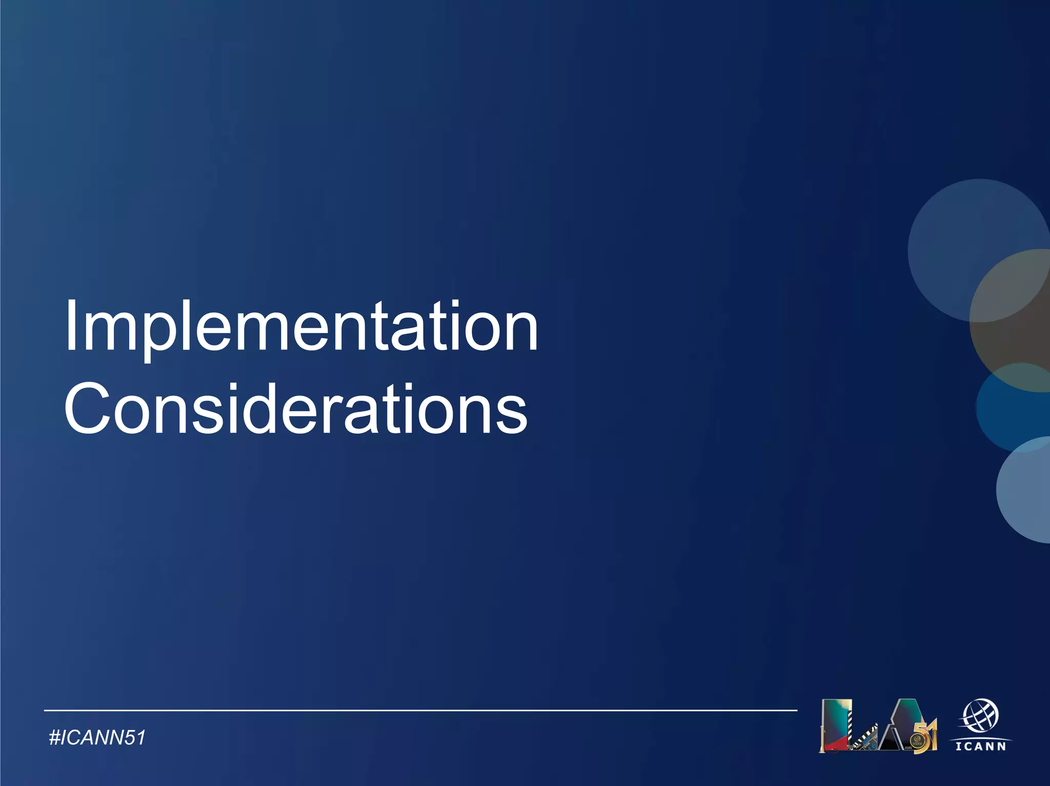 Implementation Considerations (§7.2) 
Text 
Costs 
implications 
#ICANN51 
• One-off costs expected in the transition from thin to thick, 
with implementation synergies that could minimize such costs 
(e.g. synchronize transfer of data with escrow data submissions) 
• Hardly any learning curve or software development expected 
Existing 
provisions or 
exemptions 
No impact expected on : 
• 2013 RAA-based waiver in the collection/retention of data 
element violating applicable local law 
• Procedure for handling Whois conflicts with privacy law 
Guidelines for 
conducting 
transition 
• Implementation of one part of the recommendation (transition 
from thin to thick) should not necessarily delay the 
implementation of another part of the recommendation 
(consistent labeling and display of data) 
• A team of experts from parties most affected by this transition 
should work out the details with ICANN staff 
• Valuable information may be learned from the transition of .org 
• Implementation plan shared with the community for input 
 