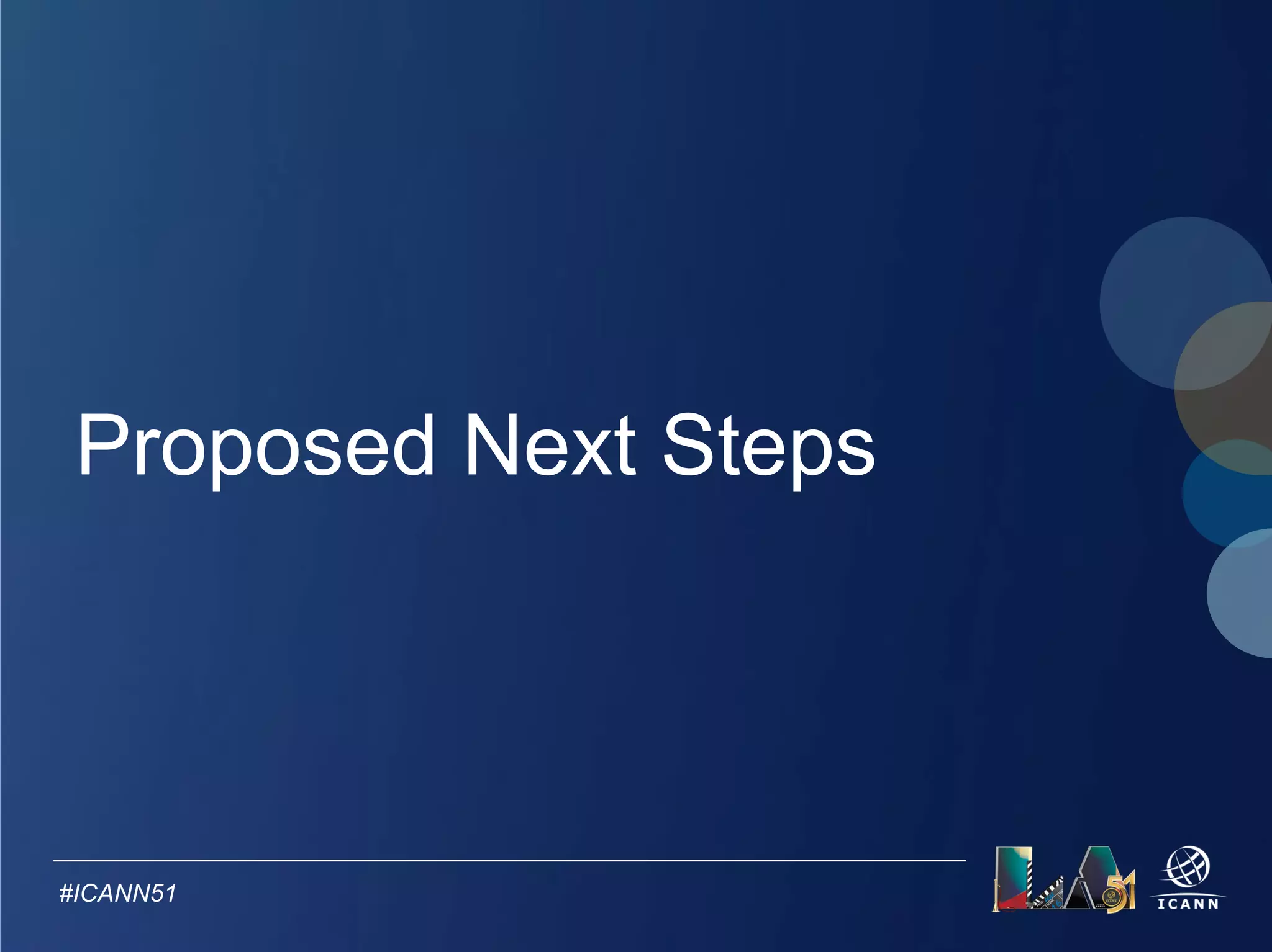 Proposed Next Steps 
Text 
1. Decoupling implementation of the two expected outcomes 
2. Inviting experts from parties most affected by the 
transition from thin to thick to work out implementation 
details 
3. Discussing the opportunity of synchronizing Thick Whois 
Implementation with a potential roll out of RDAP 
4. Next meetings on Thick Whois Implementation 
#ICANN51 
 