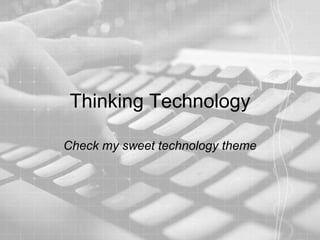 Thinking Technology

Check my sweet technology theme
 
