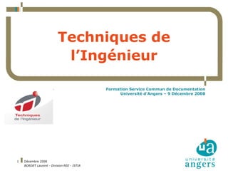 Techniques de l’Ingénieur Formation Service Commun de Documentation Université d’Angers – 9 Décembre 2008 
