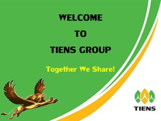 WELCOME
TO
TIENS GROUP
Together We Share!
 