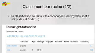 Classement par racine (1/2)
●

La classification se fait sur les consonnes : les voyelles sont à
retirer de cet l'index : )

24

 