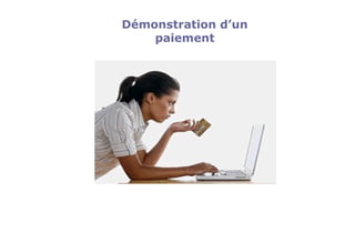Démonstration d’un
paiement
 