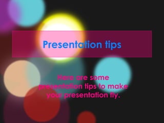 Presentation tips Here are some presentation tips to make your presentation fly. 