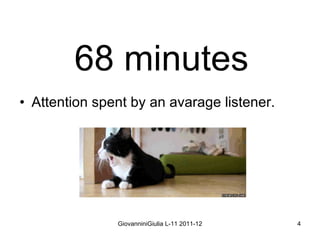 68 minutes Attention   spent  by an avarage listener. 