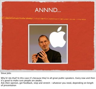 ANNND...




Steve Jobs

Why’d I do that? In this case it’s because they’re all great public speakers. Every now and then
...