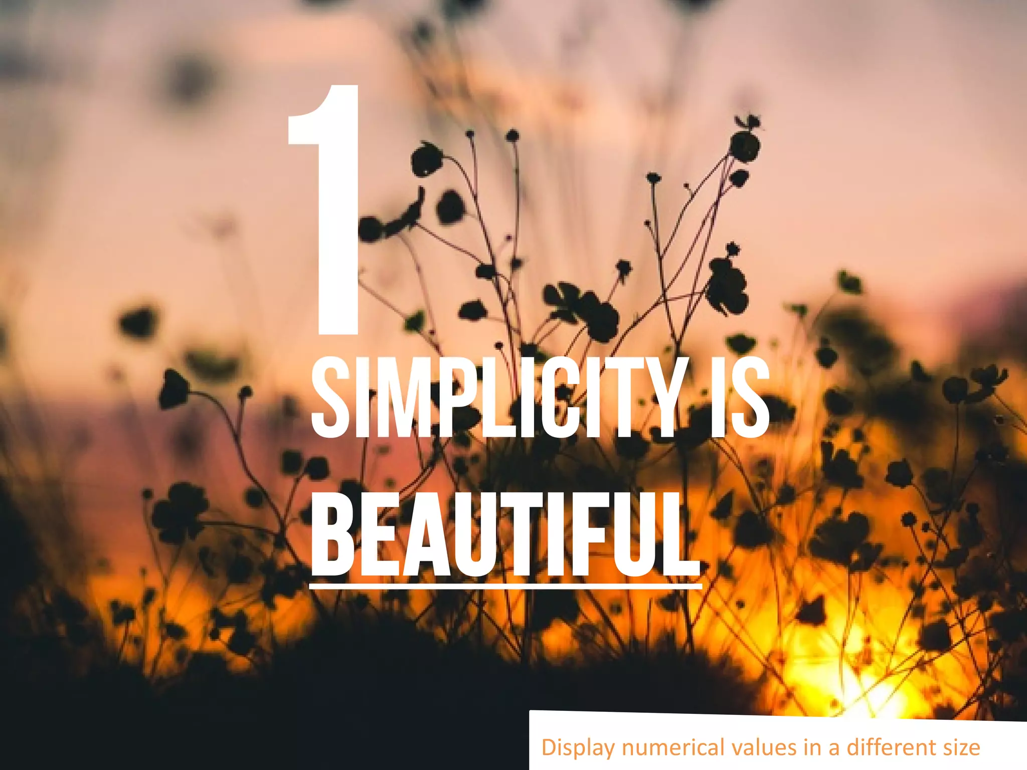 Display numerical values in a different size
Simplicity is
beautiful
 