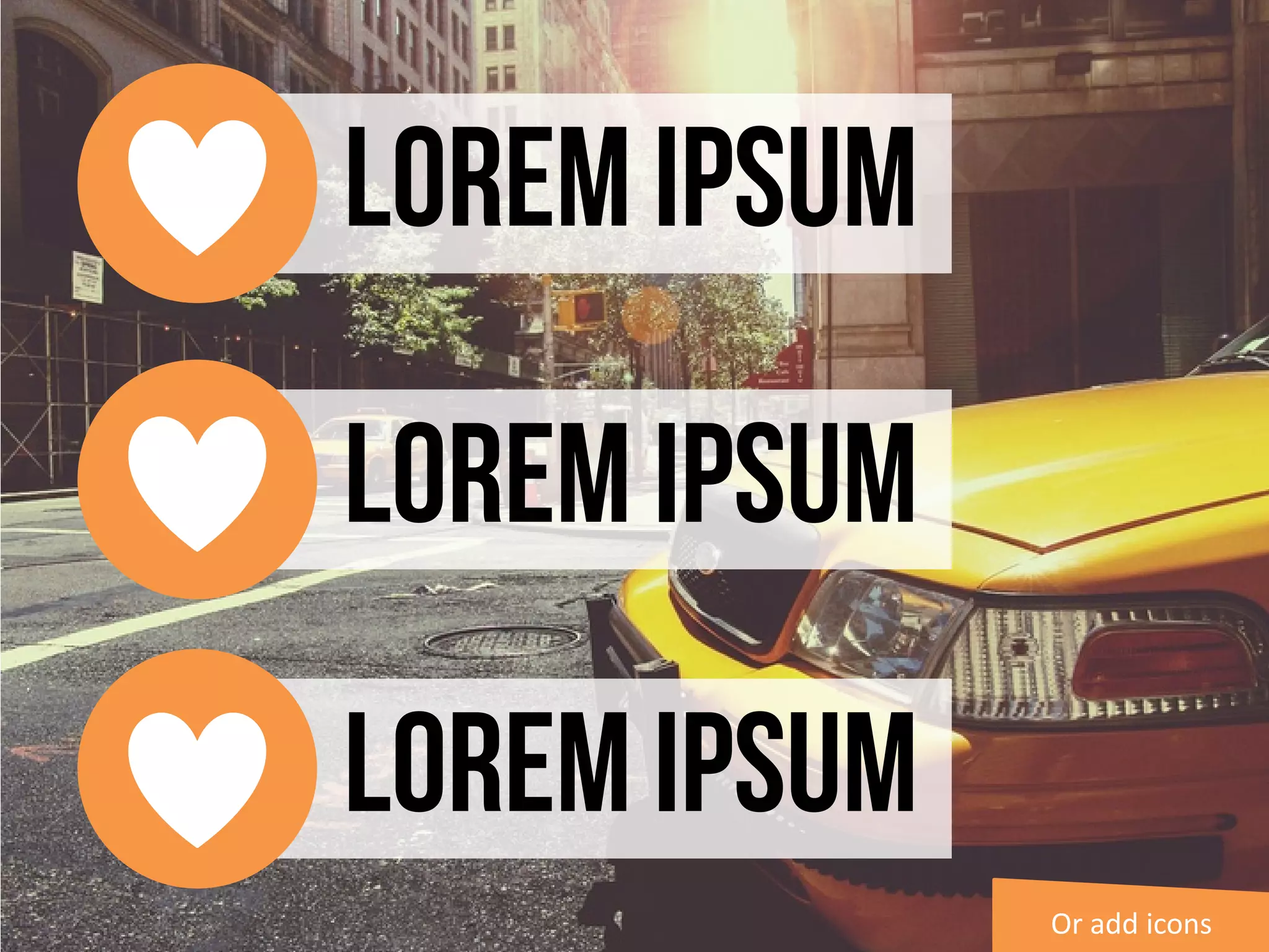 Lorem Ipsum
Lorem Ipsum
Lorem Ipsum
Or add icons
 