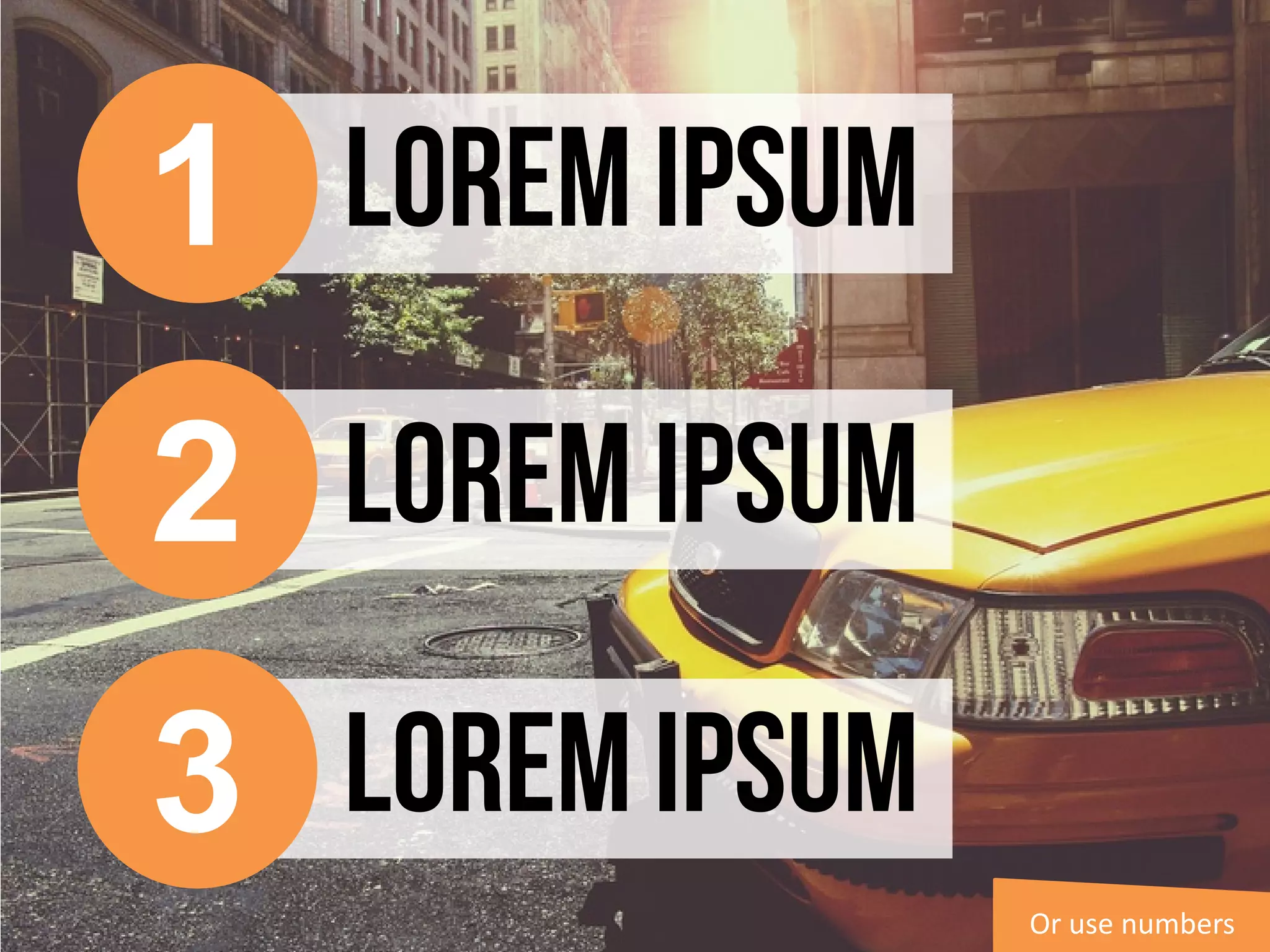 Lorem Ipsum
Lorem Ipsum
Lorem Ipsum
Or use numbers
1
2
3
 