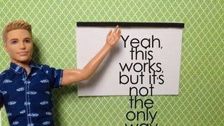 yeah, this works, but
it’s not the only way
 