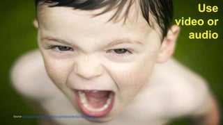 Use 
video or 
audio 
Source: David Salafia, https://www.flickr.com/photos/djs1021/5917140469 
 