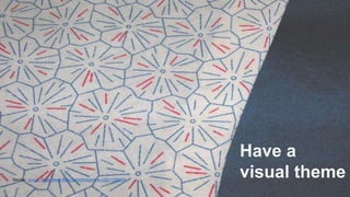 Have a 
visual theme Source: .m.e.c., https://www.flickr.com/photos/m-e-c/2211329764 
 